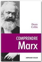 Couverture du livre « Comprendre Marx (2e édition) » de Denis Collin aux éditions Armand Colin