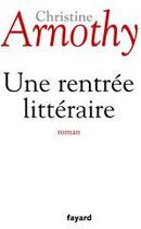 Couverture du livre « Une rentrée littéraire » de Christine Arnothy aux éditions Fayard