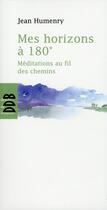 Couverture du livre « Mes horizons à 180° ; méditations au fil des chemins » de Jean Humenry aux éditions Desclee De Brouwer