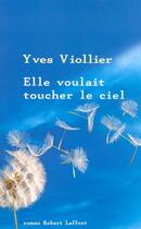 Couverture du livre « Elle voulait toucher le ciel » de Yves Viollier aux éditions Robert Laffont