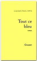 Couverture du livre « Tout ce bleu » de Gaston-Paul Effa aux éditions Grasset