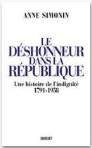 Couverture du livre « Le déshonneur dans la République ; une histoire de l'indignité 1791-1958 » de Anne Simonin aux éditions Grasset