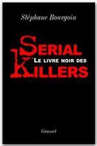 Couverture du livre « Le livre noir des serial killers » de Stephane Bourgoin aux éditions Grasset