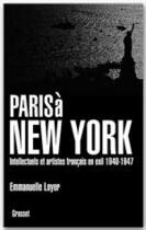 Couverture du livre « Paris à New York ; intellectuels et artistes français en exil, 1940-1947 » de Emmanuelle Loyer aux éditions Grasset