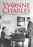 Couverture du livre « Yvonne et Charles ; dans l'intimité du général » de Jocelyne Sauvard aux éditions Grasset Et Fasquelle
