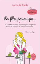 Couverture du livre « Les filles pensent que... il faut embrasser beaucoup de crapauds avant de trouver le prince charmant » de Lucie De Paola aux éditions Le Livre De Poche