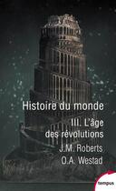 Couverture du livre « Histoire du monde Tome 3 ; l'âge des révolutions » de Odd A. Westad et John M. Roberts aux éditions Tempus/perrin