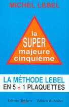 Couverture du livre « La super majeur cinquieme. methode lebel en 5+1 plaquettes » de Michel Lebel aux éditions Rocher