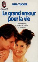 Couverture du livre « Grand amour pour la vie - l'homme ideal, comment le trouver et le garder (le) - - psychologie » de Tucker Nita aux éditions J'ai Lu