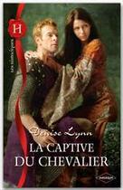 Couverture du livre « La captive du chevalier » de Denise Lynn aux éditions Harlequin