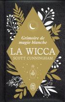 Couverture du livre « La wicca : grimoire de magie blanche » de Scott Cunningham aux éditions J'ai Lu