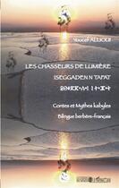 Couverture du livre « Les chasseurs de lumière ; iseggaden n tafat ; contes et mythes kabyles » de Youcef Allioui aux éditions L'harmattan