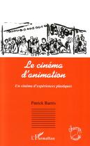 Couverture du livre « Le cinéma d'animation : un cinéma d'expériences plastiques » de Patrick Barres aux éditions Editions L'harmattan