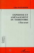 Couverture du livre « Expertise et aménagement du territoire. l'état savant » de Gilles Massardier aux éditions Editions L'harmattan