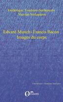 Couverture du livre « Edvard Munch ; Francis Bacon ; images du corps » de Frederique Toudoire-Surlapierre et Nicolas Surlapierre aux éditions Orizons