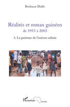 Couverture du livre « Réalites et roman guinéen de 1953 à 2003 t.3 ; la peinture de l'univers urbain » de Boubacar Diallo aux éditions Editions L'harmattan