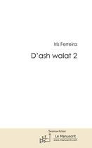 Couverture du livre « D'ash walat t.2 » de Iris Ferreira aux éditions Le Manuscrit