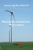 Couverture du livre « Maison zéro consommation : mode d'emploi » de Aurelian-Laurent Bellou-Bousselaire aux éditions Editions Du Net