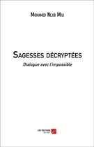 Couverture du livre « Sagesses décryptées ; dialogue avec l'impossible » de Mohamed Nejib Mili aux éditions Editions Du Net