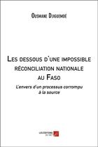 Couverture du livre « Les dessous d'une impossible reconciliation nationale au faso - l envers d un processus corrompu a l » de Ousmane Djiguemde aux éditions Editions Du Net