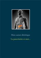 Couverture du livre « Mon carnet diététique : la pancrétite et moi... » de Cedric Menard aux éditions Books On Demand