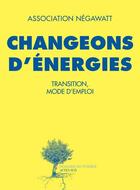 Couverture du livre « Changeons d'énergies ; transition, mode d'emploi » de Marc Jedliczka et Thierry Salomon aux éditions Actes Sud