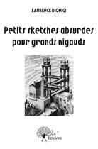 Couverture du livre « Petits sketches absurdes pour grands nigauds » de Laurence Dionigi aux éditions Edilivre