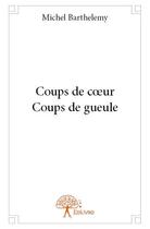 Couverture du livre « Coups de coeur, coups de gueule » de Michel Barthelemy aux éditions Edilivre