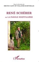 Couverture du livre « Réné Schérer ou la parole hospitalière » de Bruno Cany et Yolande Robveille aux éditions L'harmattan