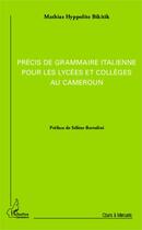 Couverture du livre « Précis de grammaire italienne pour les lycées et collèges au Cameroun » de Mathias Hyppolite Bikitik aux éditions Editions L'harmattan