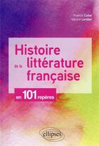 Couverture du livre « Histoire de la littérature française en 101 repères » de Francis Collet et Gerard Loridan aux éditions Ellipses