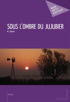 Couverture du livre « Sous l'ombre du jujubier » de Mehdi Zitouni aux éditions Mon Petit Editeur