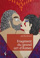 Couverture du livre « Fragment du grand art d'aimer » de Jean-Max Bermond aux éditions Societe Des Ecrivains