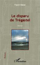 Couverture du livre « Le disparu de Trégastel » de Fanch Babel aux éditions L'harmattan