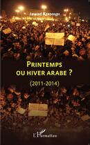 Couverture du livre « Printemps ou hiver arabe ? (2011-2014) » de Jawad Kerdoudi aux éditions L'harmattan