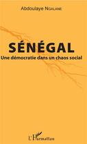 Couverture du livre « Sénégal, une démocratie dans un chaos social » de Abdoulaye Ngalane aux éditions L'harmattan