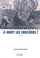 Couverture du livre « À mort les sorcières ! » de Janine Garrisson aux éditions Cairn