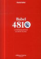 Couverture du livre « Babel 4810 ; la mondialisation du Mont Blanc » de Charlie Buffet aux éditions Guerin