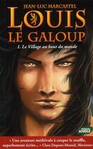 Couverture du livre « Louis le galoup t.1 ; le village au bout du monde » de Jean-Luc Marcastel aux éditions Nouvel Angle