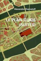 Couverture du livre « Le plan-guide (suites) » de Alexandre Chemetoff aux éditions Archibooks