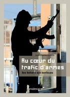 Couverture du livre « Au coeur du trafic d'armes ; des balkans aux banlieues » de Jean-Charles Antoine aux éditions Vendemiaire
