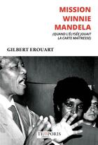 Couverture du livre « Mission Winnie Mandela (quand l'Elysée jouait la carte maîtresse) » de Gilbert Erouart aux éditions Temporis