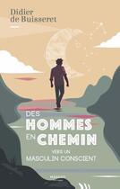 Couverture du livre « Des hommes en chemin ; vers un masculin conscient » de Didier De Buisseret aux éditions Massot Editions