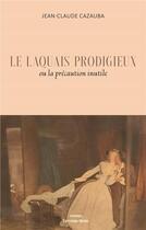 Couverture du livre « Le laquais prodigieux : ou la précaution inutile » de Jean-Claude Cazauba aux éditions Editions Maia
