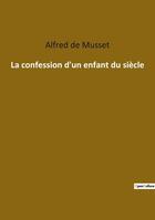 Couverture du livre « La confession d'un enfant du siècle » de Alfred De Musset aux éditions Culturea