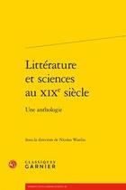 Couverture du livre « Littérature et sciences au XIXe siècle ; une anthologie » de  aux éditions Classiques Garnier