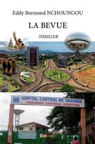 Couverture du livre « La Bevue » de Bermond Nchoungou E. aux éditions Edilivre