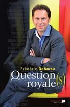 Couverture du livre « Question(s) royale(s) » de Frederic Deborsu aux éditions Renaissance Du Livre