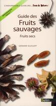 Couverture du livre « Guide des fruits sauvages ; fruits secs » de Gérard Guillot aux éditions Belin