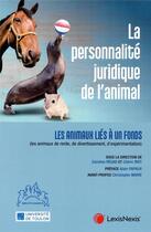 Couverture du livre « La personnalité juridique de l'animal t.II ; les animaux liés à un fonds » de Caroline Regad et Cedric Riot aux éditions Lexisnexis